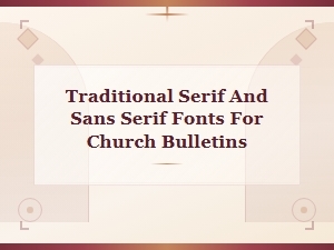 Traditional Serif and Sans Serif Fonts for Church Bulletins