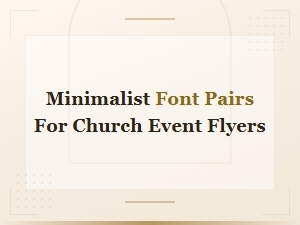 Minimalist Font Pairs for Modern Church Event Flyers
