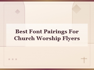 Best Font Pairings for Church Worship Flyers: Typography Tips